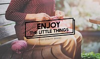 Enjoy Littly Things Satisfaction Enjoyment Concept