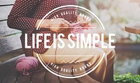 Life is Simple Relax Simplicity Healthy Life Concept