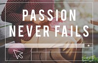 Passion Never Fails Emotion Optimism Concept