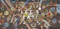 Let's Eat Food Eating Delicious Party Celebration Concept