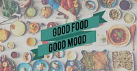 Good Food Good Mood Food Eating Party Celebration Concept