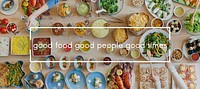 Good Food Good People Good Times Food Party Togetherness Concept