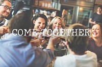 Come Together Celebration Bonding Friends Party Concept