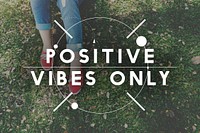 Positivity Positive Vibes Only Attitude Inspire Concept