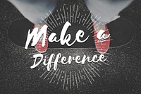 Make Difference Change Effect Ideas Impact Help Concept