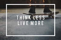 Think Less Live More Live Your Life Freedom Concept
