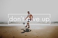 Never Give Up Challenge Opportunity Try Again Concept
