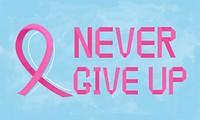 Never Give Up Motivation Cancer Concept