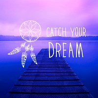 Catch Dream Believe Aspiration Motivation Concept