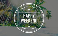 Happy Weekend Vacation Free Time Relax Concept