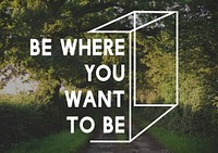 Be Where You Want Motivation Word Graphic