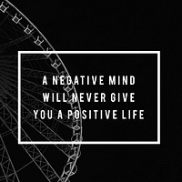 A Negative Mind Will Never Give You Positive Life Motivation Attitude Graphic Words