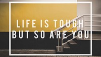 life is tough but so are you quote overlay