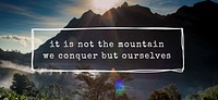 It Is Not The Mountain We Conquer But Ourselves Word Motivation