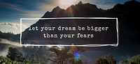 Let Your Dream Be Bigger Than The Fear Word Motivation