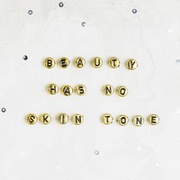 Beauty has no skin tone beads text lettering typography 