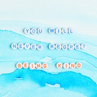 YOU WILL NEVER REGRET, BEING KIND beads text typography