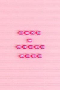 TAKE A CHILL PILL beads word typography
