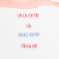HAVE A NICE DAY beads message typography on white