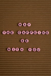 MAY THE COFFEE BE WITH YOU beads text typography
