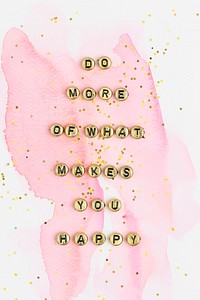 DO MORE OF WHAT MAKES YOU HAPPY beads text typography