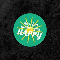 Do what makes you happy psd word colorful vintage sticker shape