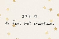 It&#39;s ok to feel lost sometimes mental health quote