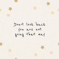 Don&#39;t look back, you are not going that way inspirational motivational positive quote