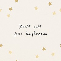 Don&#39;t quit your daydream inspirational motivational quote for social media post
