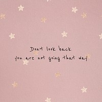 Don&#39;t look back, you are not going that way motivational quote