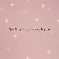 Don&#39;t quit your daydream inspirational motivational quote for social media post 