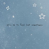 It&#39;s ok to feel lost sometimes mental health self care quote