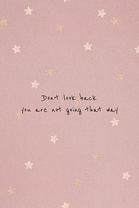 Don&#39;t look back, you are not going that way motivational quote