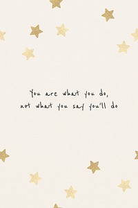 You are what you do, not what you&#39;ll say you do inspirational motivational positive quote