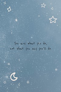 You are what you do, not what you&#39;ll say you do inspirational motivational positive quote