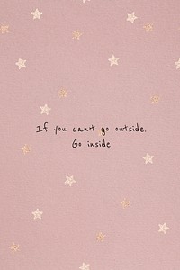 If you can&rsquo;t go outside, go inside mental health quote