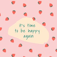 Vector quote on strawberry pattern background social media post it&#39;s time to be happy again