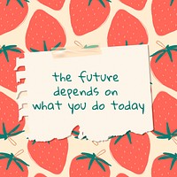Vector quote on strawberry pattern background social media post the future depends on what you do today