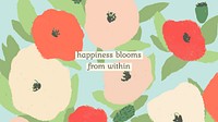 Inspirational quote with poppy hand drawn background, happiness blooms from within