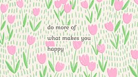 Inspirational quote on floral background, do of what makes you happy