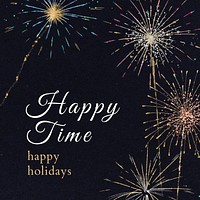 Shiny fireworks graphic with text, happy time