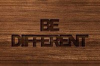 Be different text in engraved wood font
