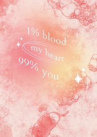 Romantic aesthetic quote 1% blood my heart 99% you bubble art poster