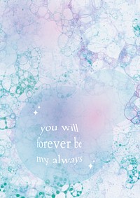 Romantic aesthetic quote you will forever be my always bubble art poster