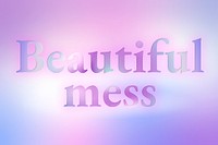 Beautiful mess aesthetic typography in colorful gradient font