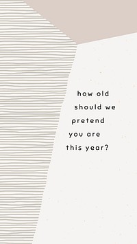 Beige birthday greeting illustration with how old should we pretend you are this year? text