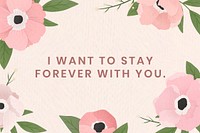 I want to stay forever with you floral frame vector