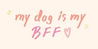 My dog is my BFF doodle typography on a beige background vector