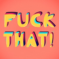 Fuck that! psd funky text interjection typography