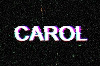 Female name Carol typography glitch effect